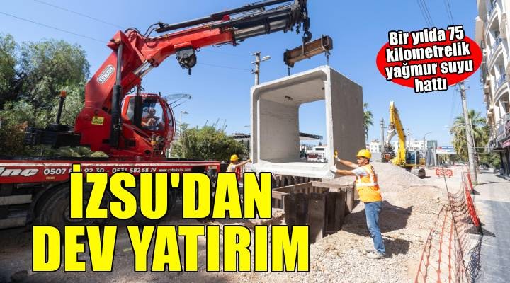 İZSU'dan bir yılda 75 kilometrelik yağmur suyu yatırımı