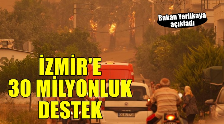 İçişleri Bakanı Yerlikaya açıkladı... İzmir'e 30 milyon lira acil yardım ödeneği