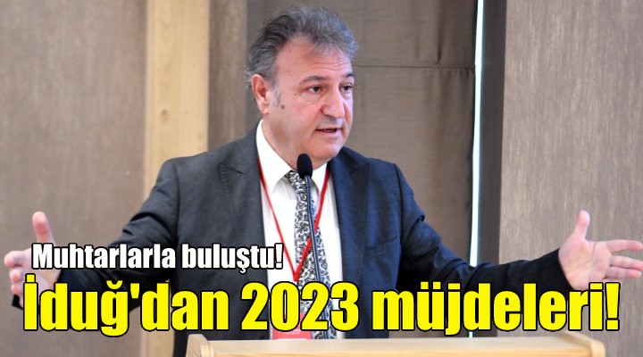 İduğ'dan 2023 müjdeleri!