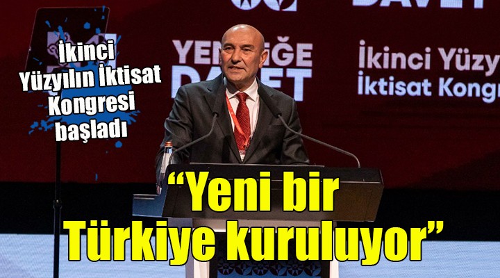 İkinci Yüzyılın İktisat Kongresi... Tunç Soyer: 'Yeni bir Türkiye kuruluyor'