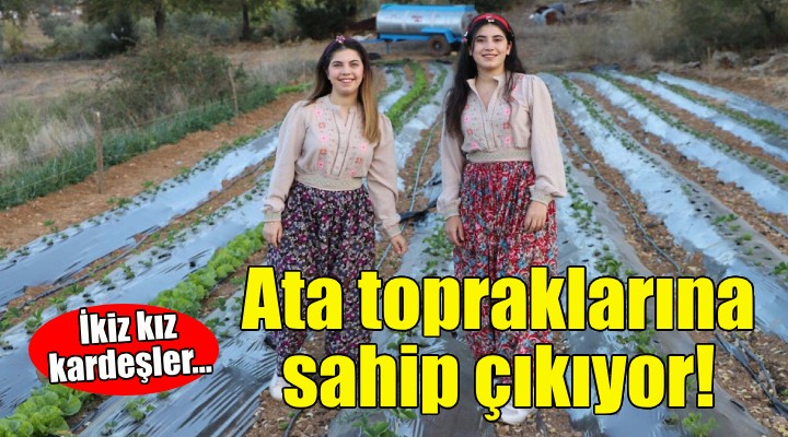 İkiz kız kardeşler ata topraklarına sahip çıkıyor!