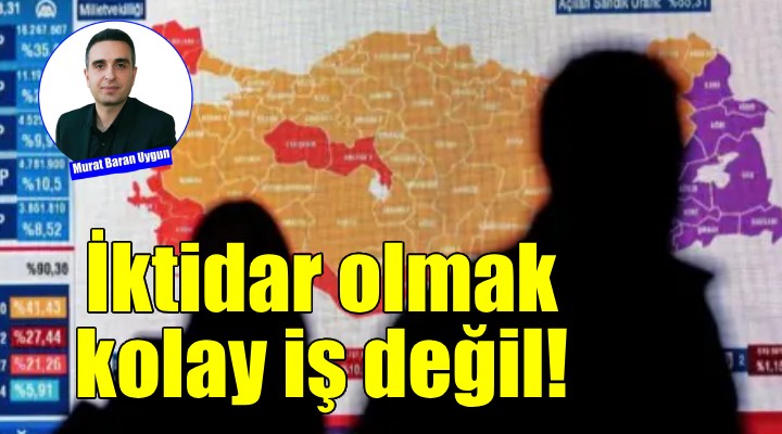 İktidar olmak kolay iş değil!