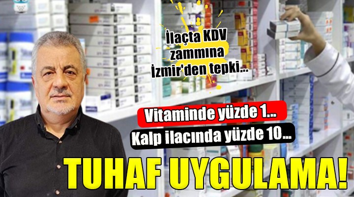 İlaçta KDV zammına İzmir'den tepki: ''Vitaminde yüzde 1, kanser ilacında yüzde 10''