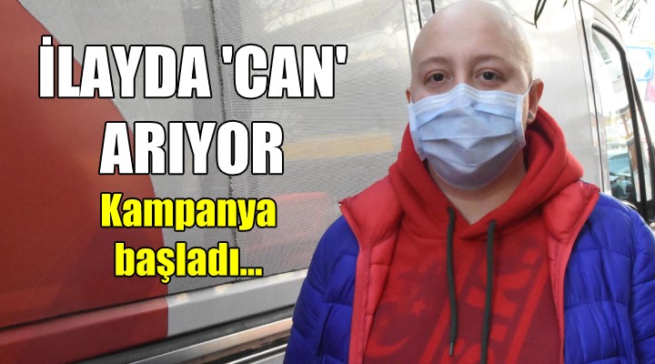 İlayda can arıyor! Kampanya başladı...