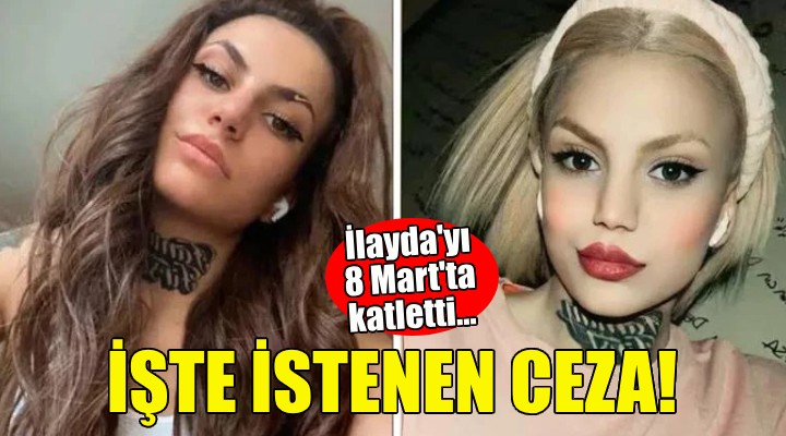 İlayda'yı katletmişti... İşte istenen ceza!