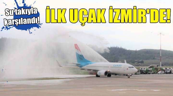 İlk uçak İzmir'e indi!