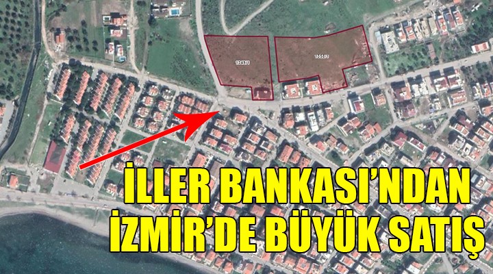 İller Bankası'ndan İzmir'de büyük satış