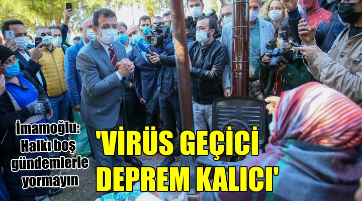 İmamoğlu İzmir'den yüklendi... VİRÜS GEÇİCİ, DEPREM KALICI!