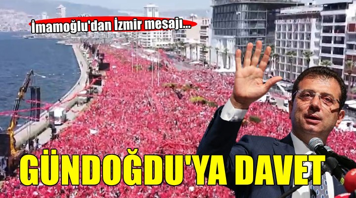 İmamoğlu'dan Gündoğdu çağrısı...