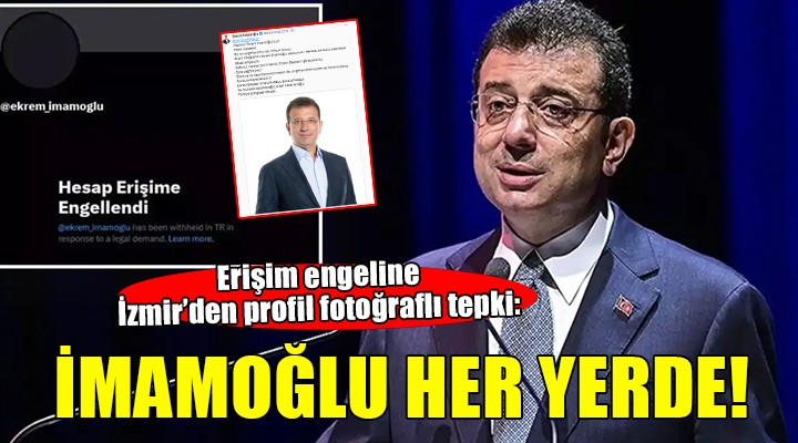 İmamoğlu'nun sosyal medya hesabına getirilen erişim engeline İzmir'den tepki!