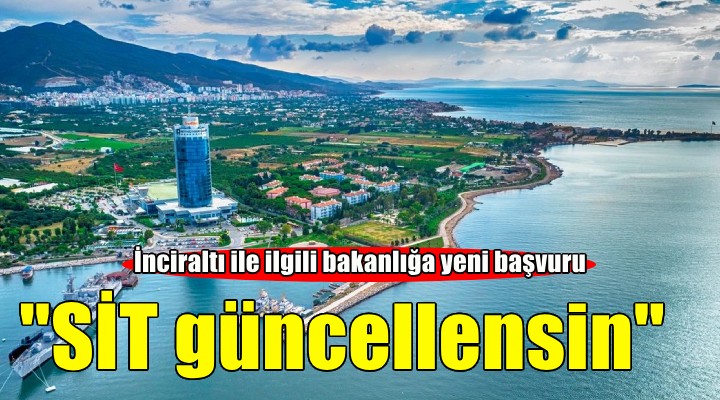 İnciraltı için 'SİT güncellensin' başvurusu