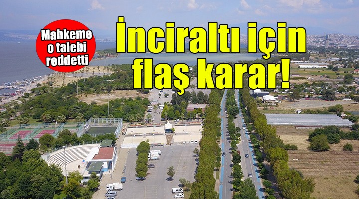 İnciraltı için mahkemeden flaş karar...
