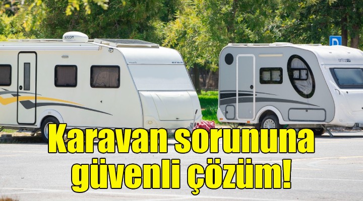 İnciraltı'nda karavan sorununa güvenli çözüm!