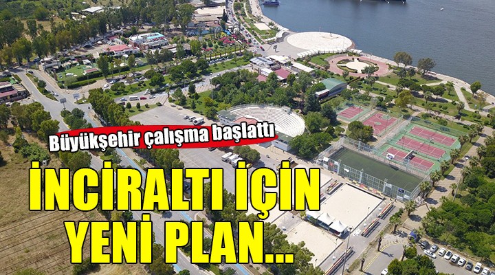 İnciraltı’nda yeni bir plan çalışması başladı