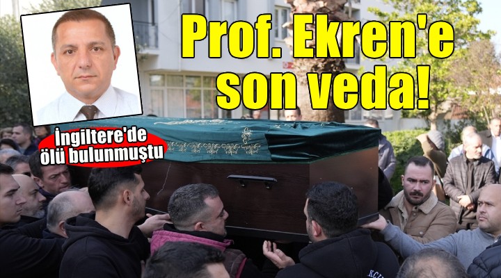 İngiltere'de ölü bulunmuştu... Prof. Ekren'e İzmir'de son veda!