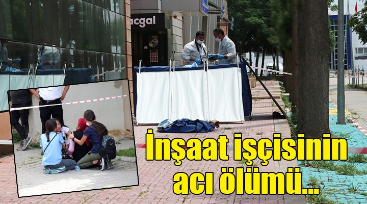 İnşaat işçisinin acı ölümü..