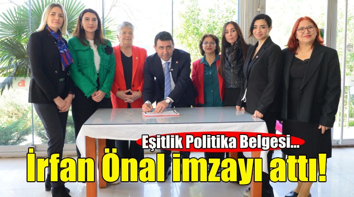 İrfan Önal, Eşitlik Politika Belgesi'ni imzaladı!