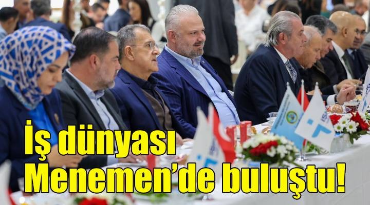 İş dünyası Menemen'de buluştu!