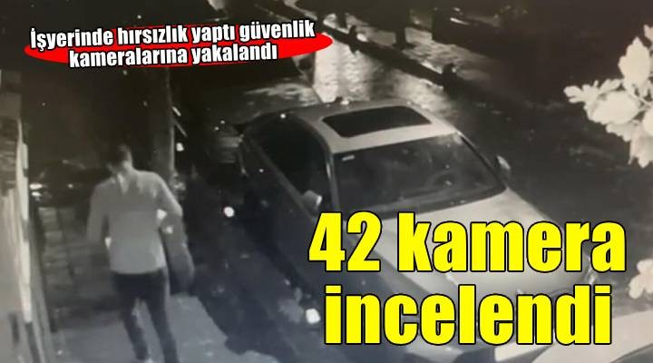 İş yerinden hırsızlık yaptı, 42 güvenlik kamerası incelenerek yakalandı