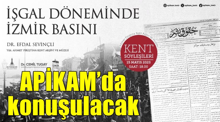İşgal Döneminde İzmir Basını, APİKAM'da konuşulacak