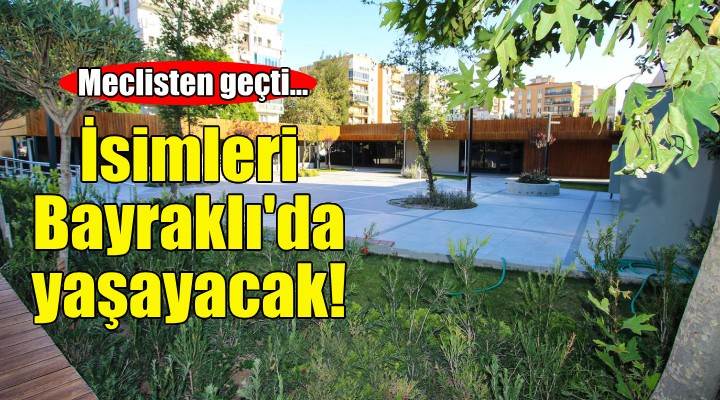 İsimleri Bayraklı'da yaşayacak!