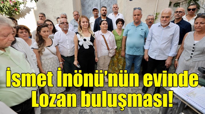 İsmet İnönü’nün doğduğu evde Lozan buluşması!