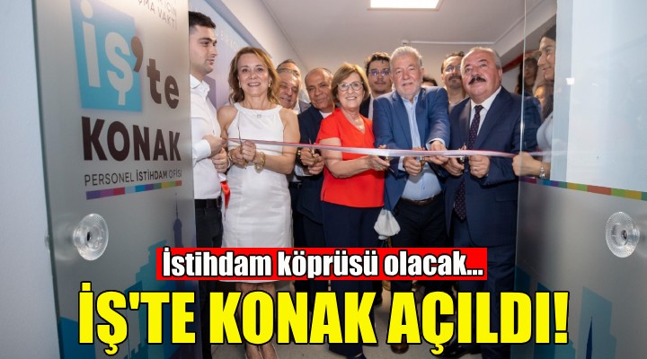 İş'te Konak kapılarını açtı!