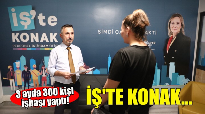 İş'te Konak'la 3 ayda 300 kişi işbaşı yaptı!