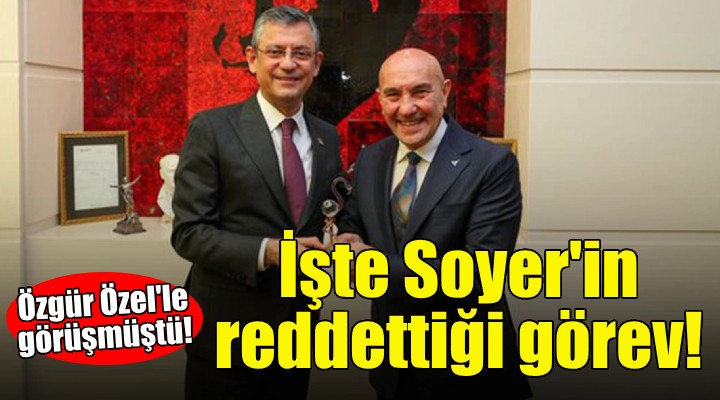 İşte Tunç Soyer'in reddettiği görev!