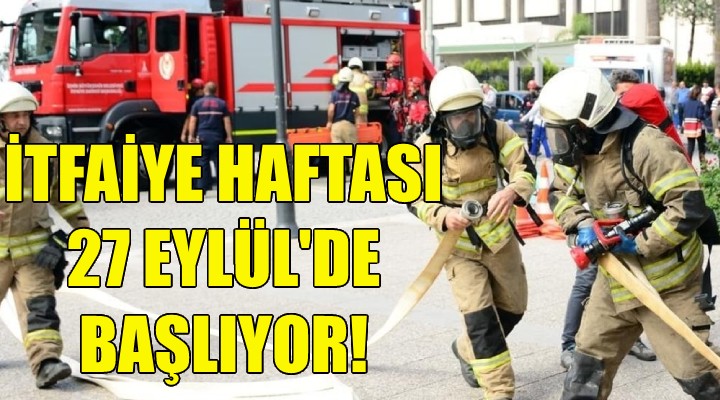 İtfaiye Haftası 27 Eylül'de başlıyor!