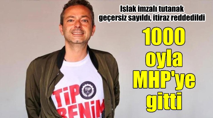 İtirazlar geçersiz sayıldı... TİP'li Değirmenci 1000 oy ile vekilliği MHP'ye kaptırdı...