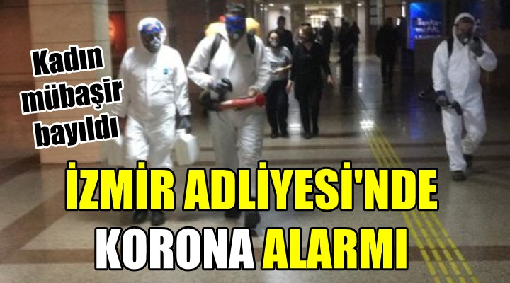 İzmir Adliyesi'nde koronavirüs alarmı!