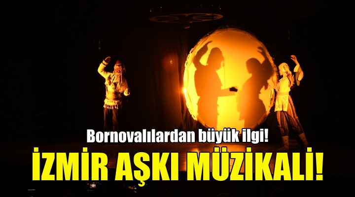 İzmir Aşkı Müzikali'ne Bornovalılardan büyük ilgi!