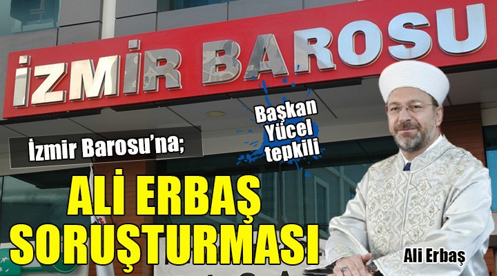 İzmir Barosu'na Ali Erbaş soruşturması