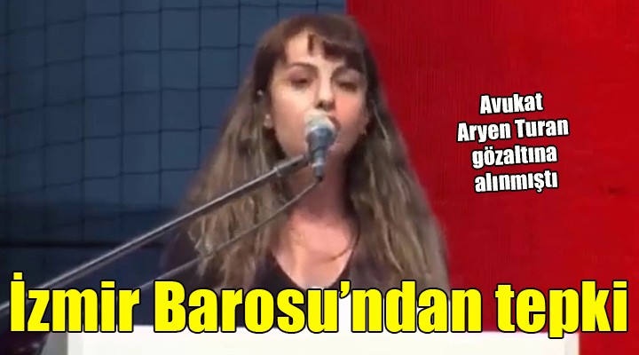 İzmir Barosu'ndan Avukat Aryen Turan'ın gözaltına alınmasına tepki