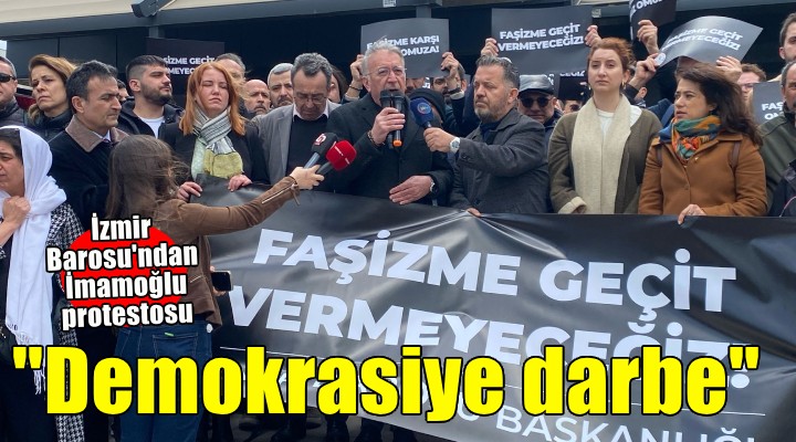 İzmir Barosu'ndan İmamoğlu protestosu... Yılmaz: ''Bu demokrasiye darbedir''