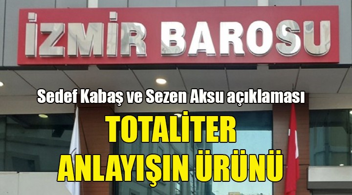 İzmir Barosu'ndan Kabaş ve Aksu için 1984'lü açıklama... ASLINDA HİÇBİR ŞEY YASA DIŞI DEĞİL, ÇÜNKÜ ARTIK YASA DİYE BİR ŞEY YOK!