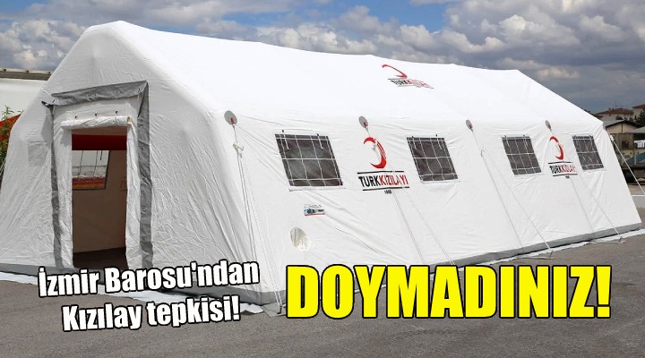 İzmir Barosu'ndan Kızılay'a çadır satışı tepkisi: Doymadınız...