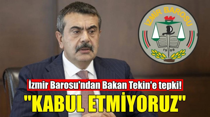 İzmir Barosu'ndan Milli Eğitim Bakanı Yusuf Tekin'e tepki!