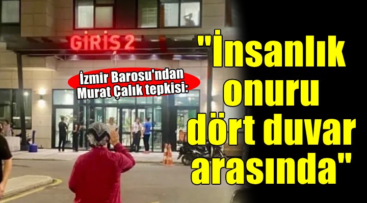 İzmir Barosu'ndan Murat Çalık tepkisi... 