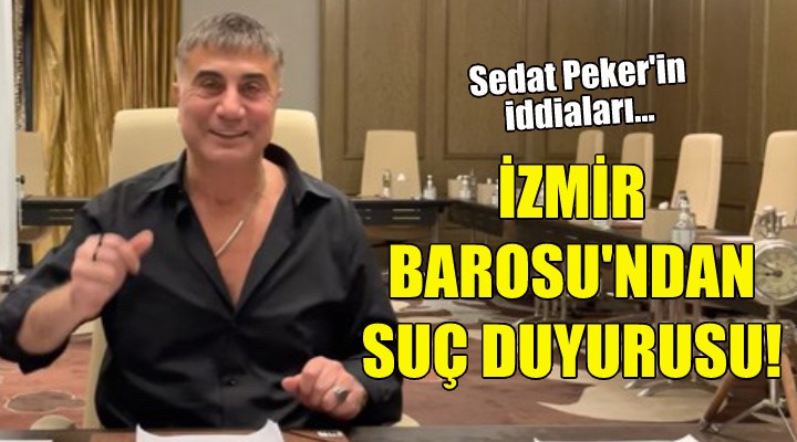 İzmir Barosu'ndan Sedat Peker'in iddiaları hakkında suç duyurusu!