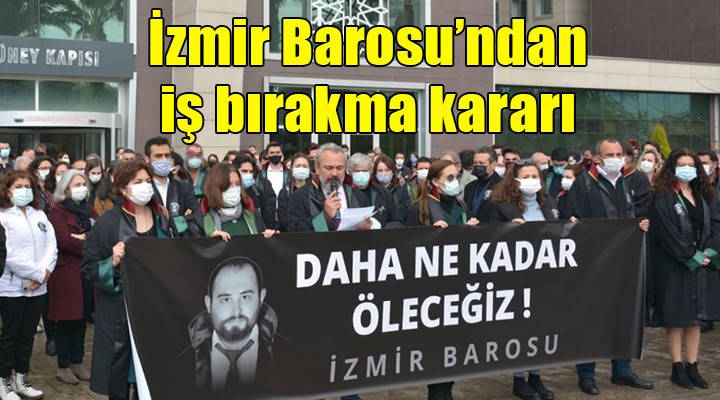 İzmir Barosu'ndan iş bırakma kararı!