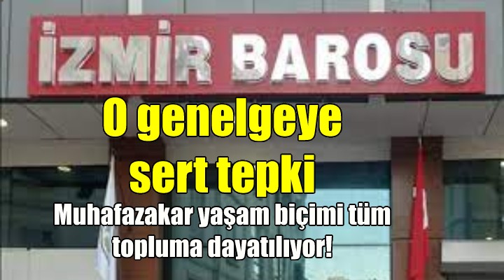 İzmir Barosu'ndan o genelgeye sert tepki