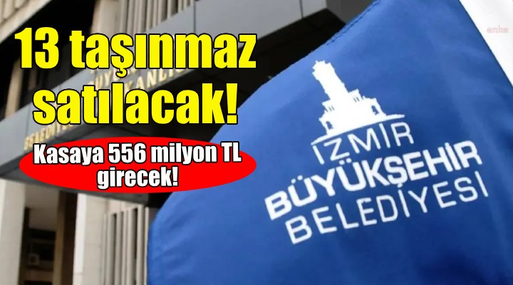 İzmir Büyükşehir 13 taşınmazı satışa çıkardı!