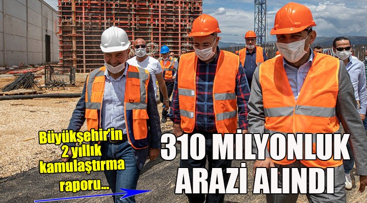 İzmir Büyükşehir 2 yılda 310 milyon TL'lik arazi aldı