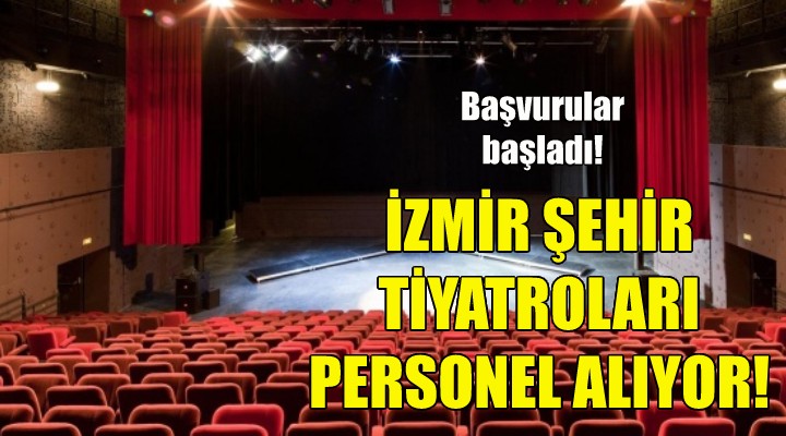 İzmir Büyükşehir Belediyesi Şehir Tiyatroları personel alıyor!