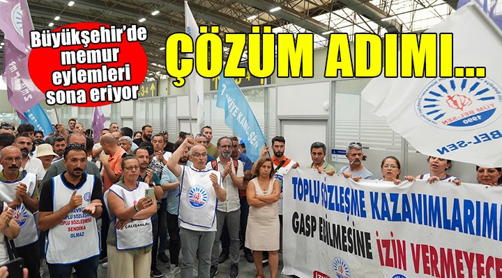 İzmir Büyükşehir'de memur eylemleri sona eriyor!