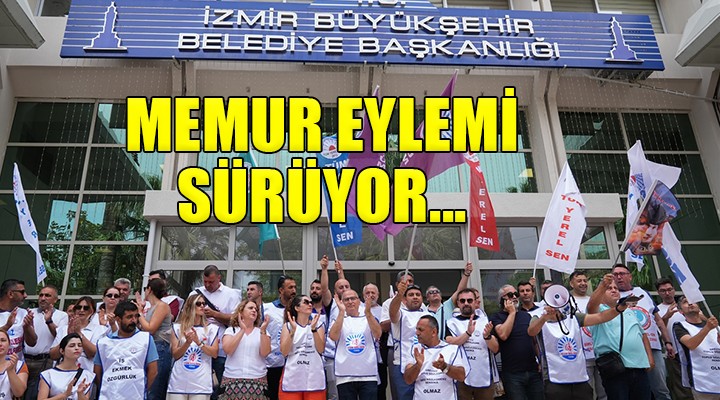 İzmir Büyükşehir'de memur eylemleri sürüyor