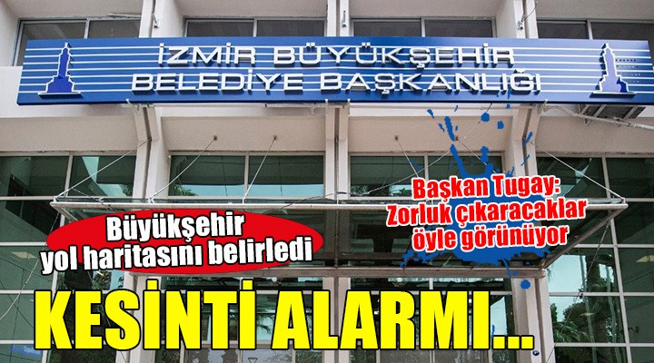 İzmir Büyükşehir'de yeni kesinti alarmı...Başkan Tugay: ''Zorluk yaratacaklar, öyle görünüyor!''