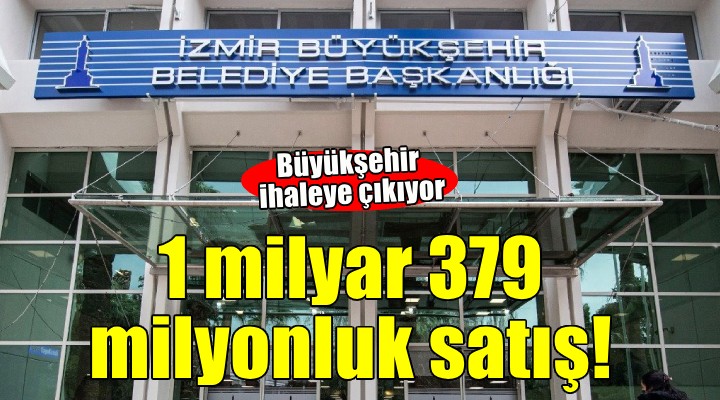 İzmir Büyükşehir'den 1 milyar 379 milyon TL'lik satış!